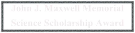 John J. Maxwell Memorial Science Scholarship Award